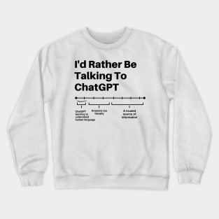 I'd Rather Be Talking To Funny Chat GPT The Chatty Friend Memes Crewneck Sweatshirt